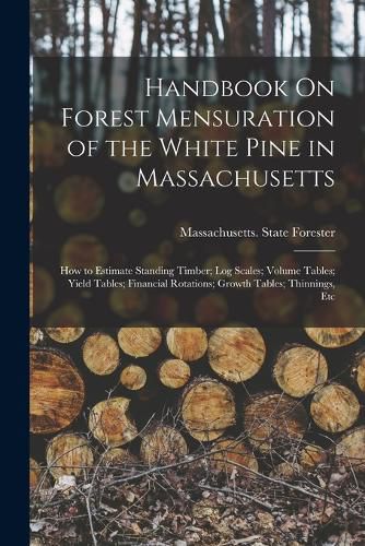 Cover image for Handbook On Forest Mensuration of the White Pine in Massachusetts