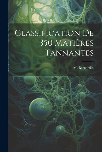 Cover image for Classification de 350 Matieres Tannantes