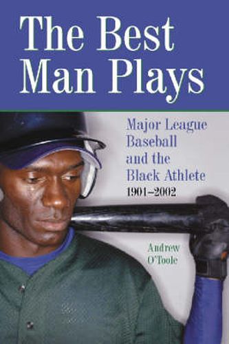 The Best Man Plays: Major League Baseball and the Black Athlete, 1901-2002