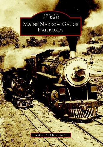 Cover image for Maine Narrow Gauge Railroads