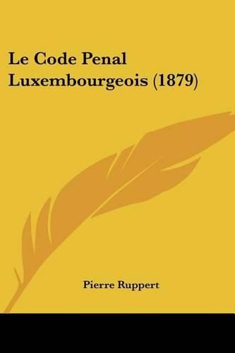 Le Code Penal Luxembourgeois (1879)