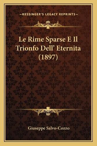 Cover image for Le Rime Sparse E Il Trionfo Dell' Eternita (1897)