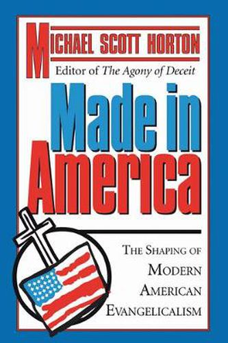 Made in America: The Shaping of Modern American Evangelicalism