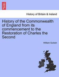 Cover image for History of the Commonwealth of England from its commencement to the Restoration of Charles the Second