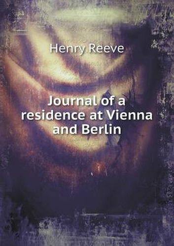 Cover image for Journal of a residence at Vienna and Berlin