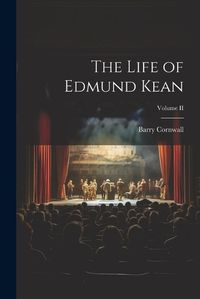 Cover image for The Life of Edmund Kean; Volume II