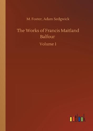 Cover image for The Works of Francis Maitland Balfour: Volume 1