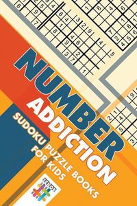 Cover image for Number Addiction Sudoku Puzzle Books for Kids