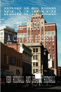 Cover image for Spirits of the Border: El Paso: A City of Secrets