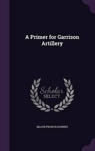 Cover image for A Primer for Garrison Artillery