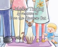 Cover image for A Whisker Tingling Adventure of Coco the Siamese Cat