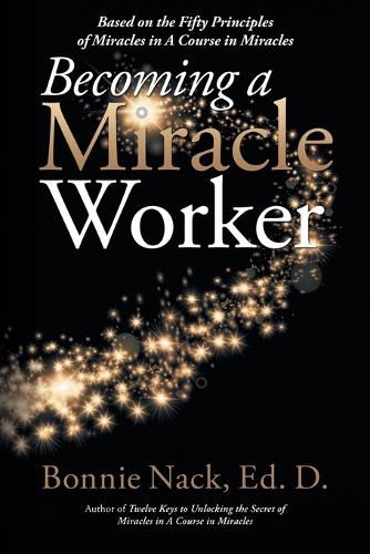 Cover image for Becoming a Miracle Worker: Based on the Fifty Principles of Miracles in a Course in Miracles