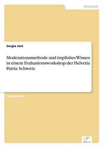 Cover image for Moderationsmethode und implizites Wissen in einem Evaluationsworkshop der Helvetia Patria Schweiz