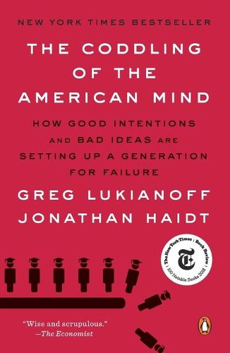 Cover image for The Coddling of the American Mind: How Good Intentions and Bad Ideas Are Setting Up a Generation for Failure