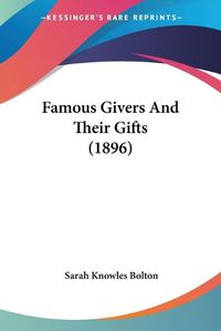 Cover image for Famous Givers and Their Gifts (1896)