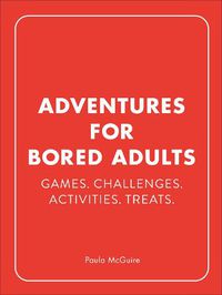 Cover image for Adventures for Bored Adults: Games. Challenges. Activities. Treats.