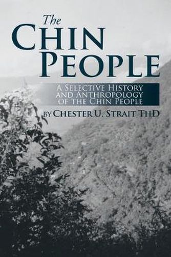 Cover image for The Chin People: A Selective History and Anthropology of the Chin People