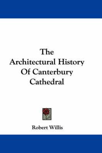 Cover image for The Architectural History of Canterbury Cathedral