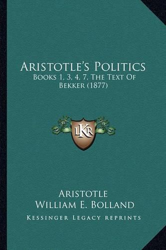 Aristotle's Politics: Books 1, 3, 4, 7, the Text of Bekker (1877)