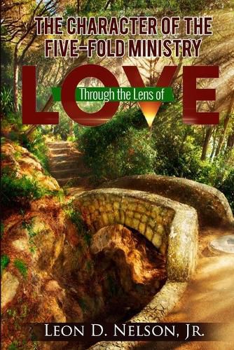 Cover image for The Character Of The Five-Fold Ministry: Through The Lens Of Love