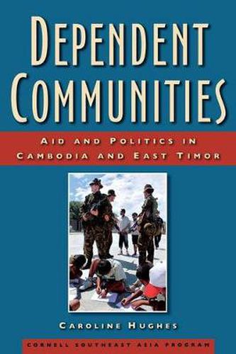 Cover image for Dependent Communities: Aid and Politics in Cambodia and East Timor