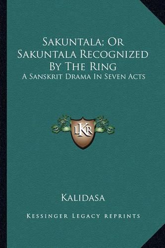 Cover image for Sakuntala; Or Sakuntala Recognized by the Ring: A Sanskrit Drama in Seven Acts