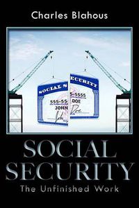 Cover image for Social Security: The Unfinished Work