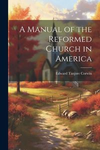 Cover image for A Manual of the Reformed Church in America