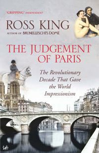 Cover image for The Judgement of Paris: The Revolutionary Decade That Gave the World Impressionism