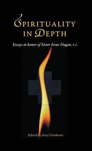 Cover image for Spirituality in Depth: Essays in Honor of Sister Irene Dugan, R.C