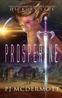 Cover image for Prosperine: The Adventures of the Space Heroine Hickory Lace