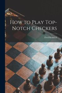 Cover image for How to Play Top-notch Checkers