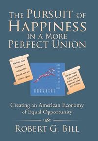 Cover image for The Pursuit of Happiness in a More Perfect Union: Creating an American Economy of Equal Opportunity