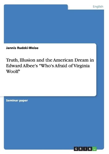 Cover image for Truth, Illusion and the American Dream in Edward Albee's Who's Afraid of Virginia Woolf