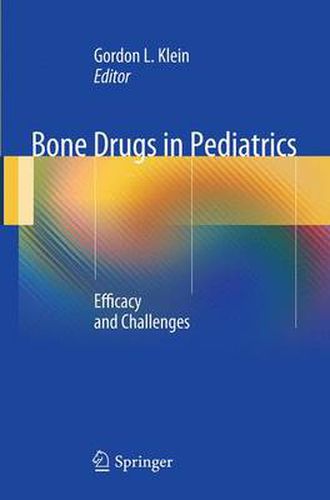 Bone Drugs in Pediatrics: Efficacy and Challenges