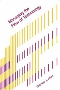 Cover image for Managing the Flow of Technology: Technology Transfer and the Dissemination of Technological Information within the R&D Organization