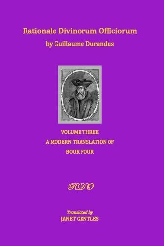 Cover image for Rationale Divinorum Officiorum by Guillaume Durandus, Volume Three: A Modern Translation of Book Four