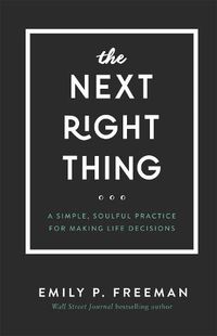 Cover image for The Next Right Thing - A Simple, Soulful Practice for Making Life Decisions
