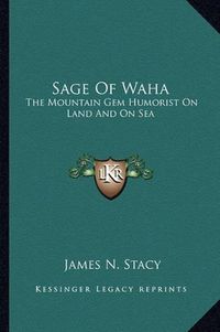 Cover image for Sage of Waha: The Mountain Gem Humorist on Land and on Sea