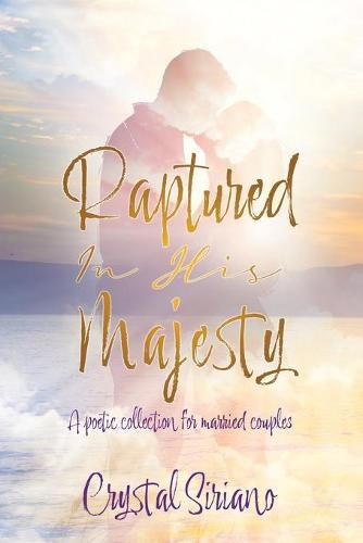 Cover image for Raptured In His Majesty: A poetic collection for married couples