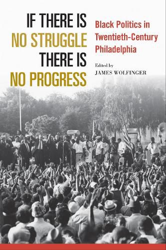 Cover image for If There Is No Struggle There Is No Progress: Black Politics in Twentieth-Century Philadelphia