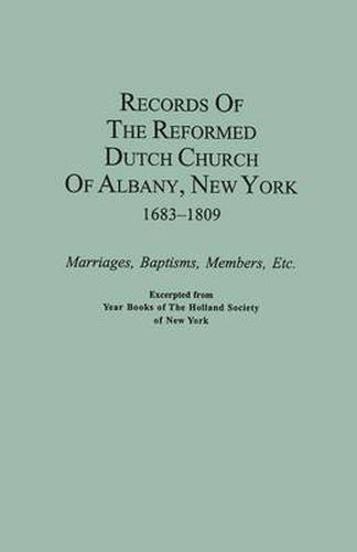 Cover image for Records of the Reformed Dutch Church of Albany, New York, 1683-1809: Marriages, Baptisms, Members, etc. Excerpted from Year Books of The Holland Society of New York