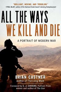 Cover image for All the Ways We Kill and Die: A Portrait of Modern War