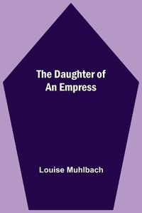 Cover image for The Daughter Of An Empress