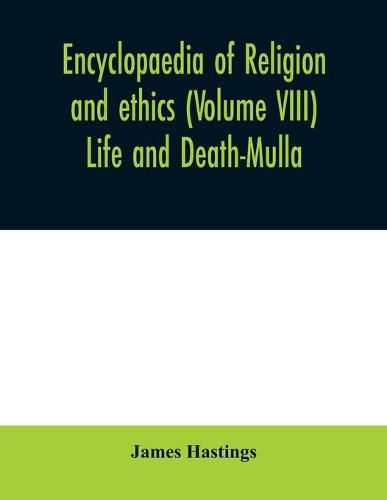 Encyclopaedia of religion and ethics (Volume VIII) Life and Death-Mulla