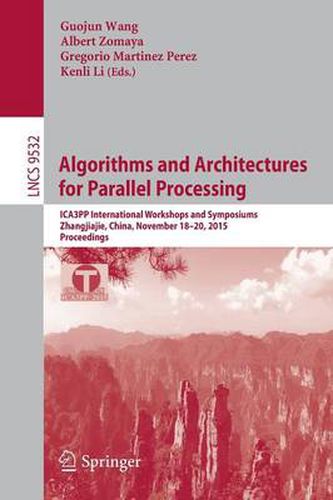 Cover image for Algorithms and Architectures for Parallel Processing: ICA3PP International Workshops and Symposiums, Zhangjiajie, China, November 18-20, 2015, Proceedings