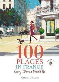 Cover image for 100 Places in France Every Woman Should Go