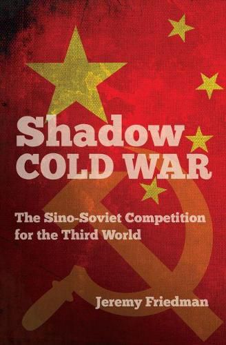 Cover image for Shadow Cold War: The Sino-Soviet Competition for the Third World