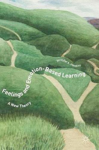 Cover image for Feelings and Emotion-Based Learning: A New Theory