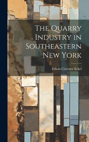 Cover image for The Quarry Industry in Southeastern New York